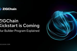 Kickstart Is Coming: ZIGChain’s Builder Program Explained