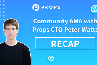 Community AMA with Props CTO, Peter Watts