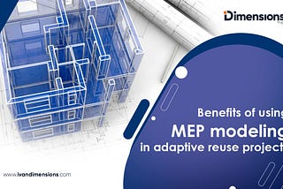 Benefits of Using MEP Modeling in Adaptive Reuse Projects