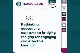 Rethinking Educational Assessment: Bridging the Gap for Engaging and Effective Learning