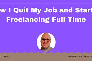 How I Quit My Job and Started Freelancing Full Time