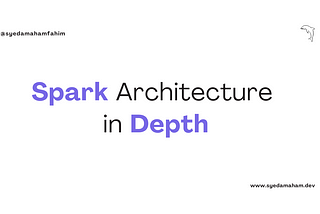 Spark Architecture in Depth
