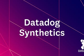 Introduction of Datadog Synthetic Monitoring -Browser Test