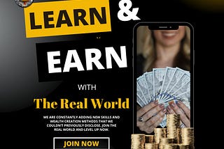 LEARN &EARN WITH THE REAL WORLD
