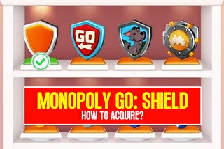 Monopoly GO: How Can Players Acquire Different Shields?