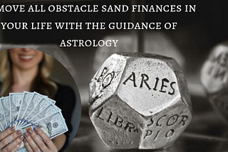 Remove all obstacle sand finances in your life with the guidance of astrology