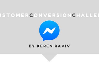 Customer Conversion Challenge- Facebook Messenger!!!