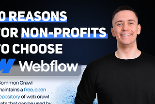 10 Reasons for Non-Profits to Choose Webflow for Their Website