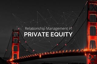 8 Strong Use Cases for Relationship Management in Private Equity