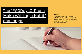 The “#90DaysOfProse — Make Writing a Habit” challenge.