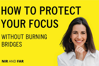 How to Protect Your Focus Without Burning Bridges