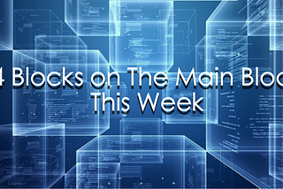 4 Blockchain Highlights on The Main Block This Week