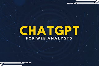 Transforming Analytics: Empowering Web Analysts with ChatGPT