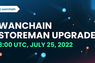 Wanchain Storeman upgrade coming on July 25th