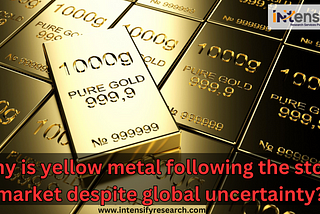 Share Market Investment — Why is yellow metal following stock market despite global uncertainty?