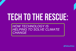 Tech to the Rescue: How Technology is Helping to Solve Climate Change