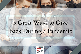 5 Great Ways to Give Back During a Pandemic