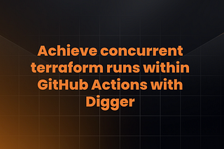 Achieve concurrent terraform runs within GitHub Actions with Digger