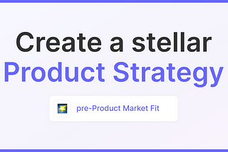 Stellar Product Strategies for Early-stage Startups