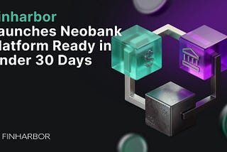 FinHarbor Introduces Rapid-Deployment Neobank Platform for 30-Day Go-Live