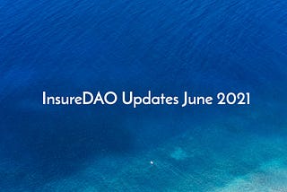 InsureDAO updates June 2021