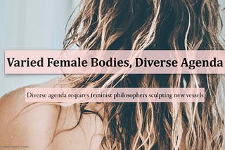 Varied Female Bodies, Diverse Agenda