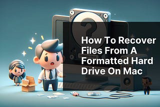 How to Recover Files from a Formatted Hard Drive on Mac