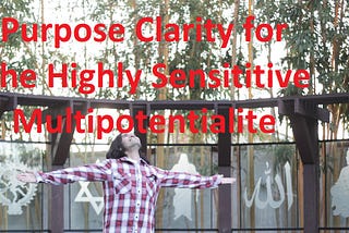 Why the Highly Sensitive Multipotentialite Finds it Hard to Discover Their Purpose