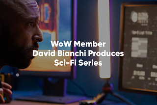 WoW Member David Bianchi Launches Sci-Fi Hollywood Series