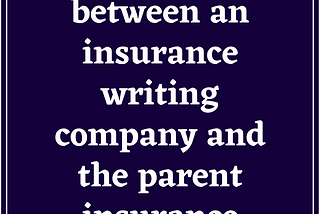 The difference between an writing and the parent insurance company