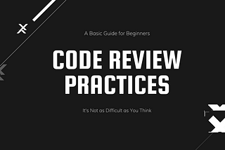 Code Review Practices: It’s Not as Difficult as You Think