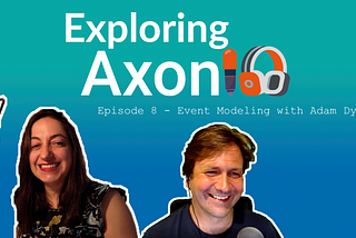 New episode of ‘Exploring Axon’ — Event Modeling