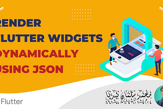 Render Dynamic Flutter Widgets Using JSON