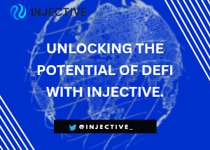 UNLOCKING DEFI POTENTIAL WITH INJECTIVE.