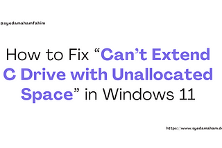 How to Fix “Can’t Extend C Drive with Unallocated Space” in Windows 11