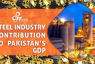 Steel Industry Contribution to Pakistan’s GDP