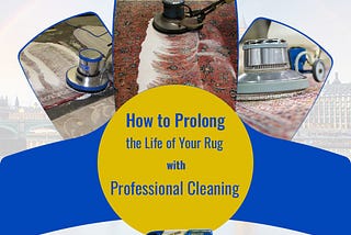 How to Prolong the Life of Your Rug with Professional Cleaning