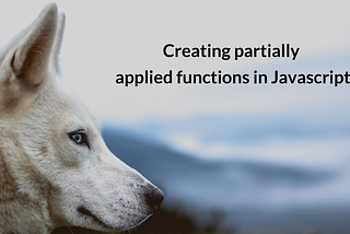 Creating partially applied functions in Javascript