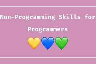 The Most Important Non-Programming Skills for Programmers