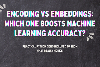 Feature Engineering: Encoding vs. Embedding in Python