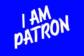 I AM PATRON!