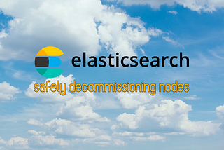 How to safely decommission Elasticsearch nodes with cluster-level shard allocation filtering