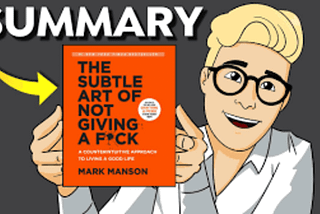 Mastering the Art of a Fulfilling Life: A Summary of “The Subtle Art of Not Giving a F*ck” by Mark…