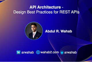 API Architecture   —  Best Practices for designing REST APIs