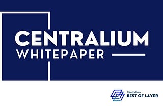 CENTRALIUM WHITEPAPER : https://centralium.gitbook.io/centraliumv1/