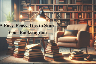 5 Easy-Peasy Tips to Start Your Bookstagram