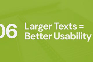 UX Myth #6: larger texts = better usability