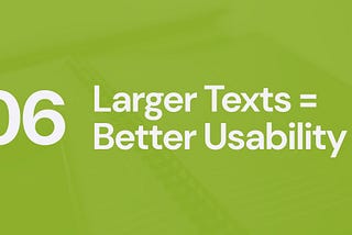 UX Myth #6: larger texts = better usability