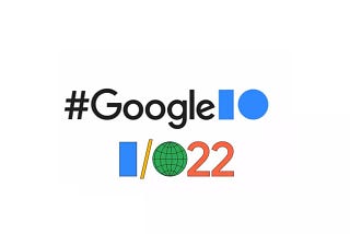 Top highlights of Google I/O 2022