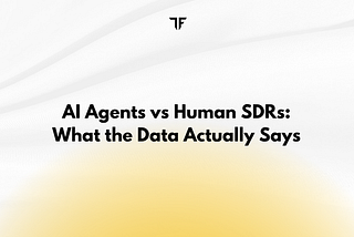 AI Agents vs Human SDRs: What the Data Actually Says